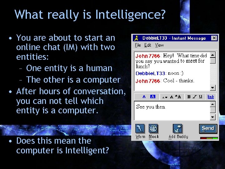 What really is Intelligence? • You are about to start an online chat (IM)