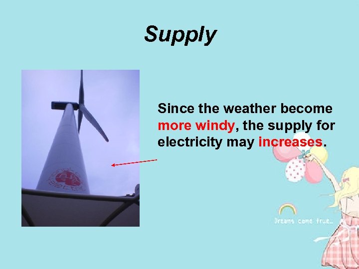 Supply Since the weather become more windy, the supply for electricity may increases. 
