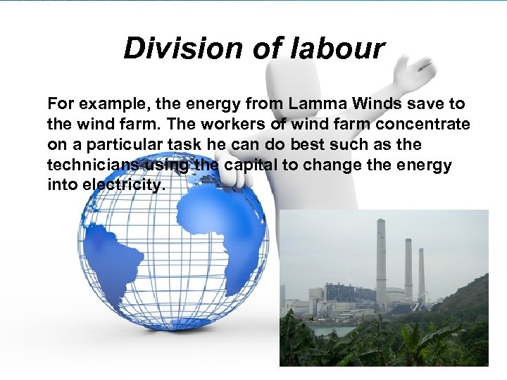 Division of labour For example, the energy from Lamma Winds save to the wind