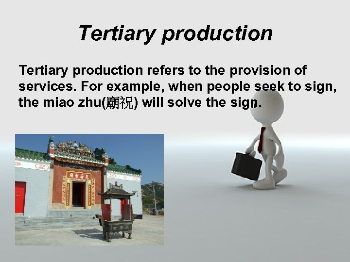Tertiary production refers to the provision of services. For example, when people seek to
