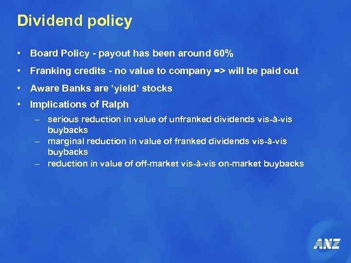 Dividend policy • Board Policy - payout has been around 60% • Franking credits
