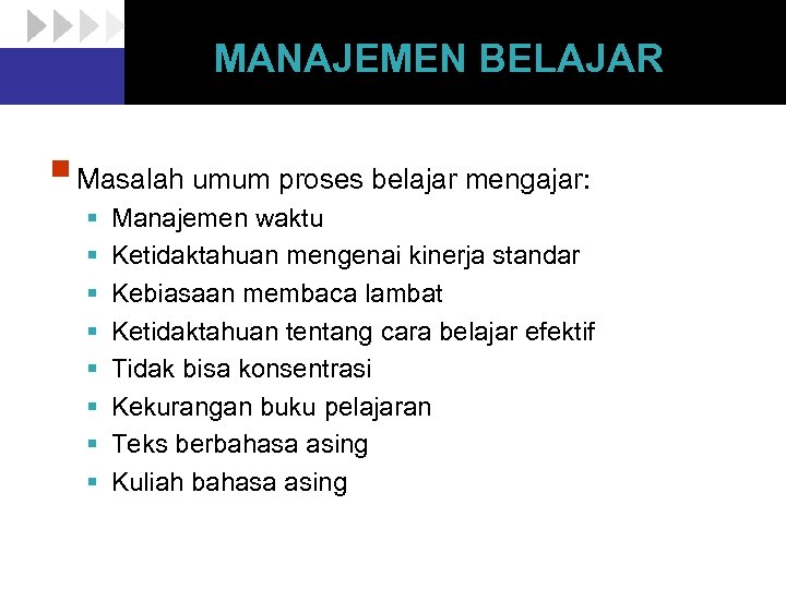 MANAJEMEN BELAJAR § Masalah umum proses belajar mengajar: § § § § Manajemen waktu
