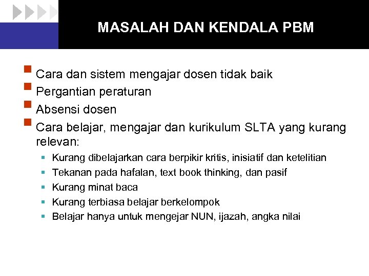 MASALAH DAN KENDALA PBM § Cara dan sistem mengajar dosen tidak baik § Pergantian