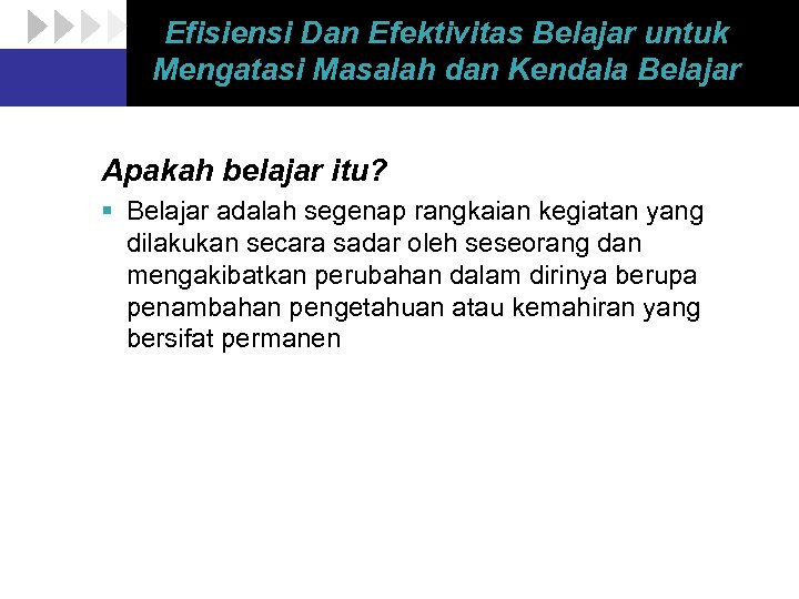 Efisiensi Dan Efektivitas Belajar untuk Mengatasi Masalah dan Kendala Belajar Apakah belajar itu? §