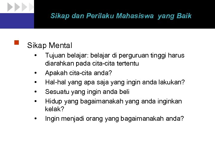 Sikap dan Perilaku Mahasiswa yang Baik § Sikap Mental • • • Tujuan belajar: