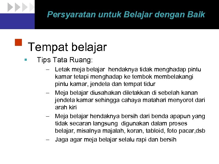 Persyaratan untuk Belajar dengan Baik § Tempat belajar § Tips Tata Ruang: – Letak