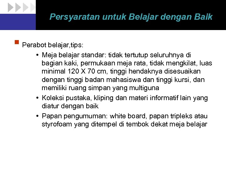 Persyaratan untuk Belajar dengan Baik § Perabot belajar, tips: • Meja belajar standar: tidak