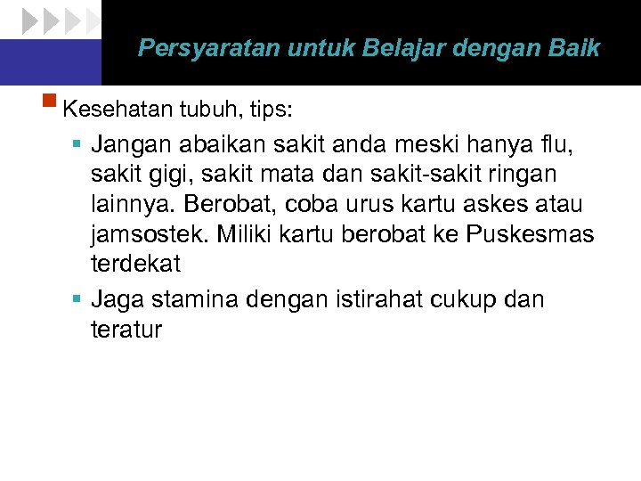 Persyaratan untuk Belajar dengan Baik § Kesehatan tubuh, tips: § Jangan abaikan sakit anda