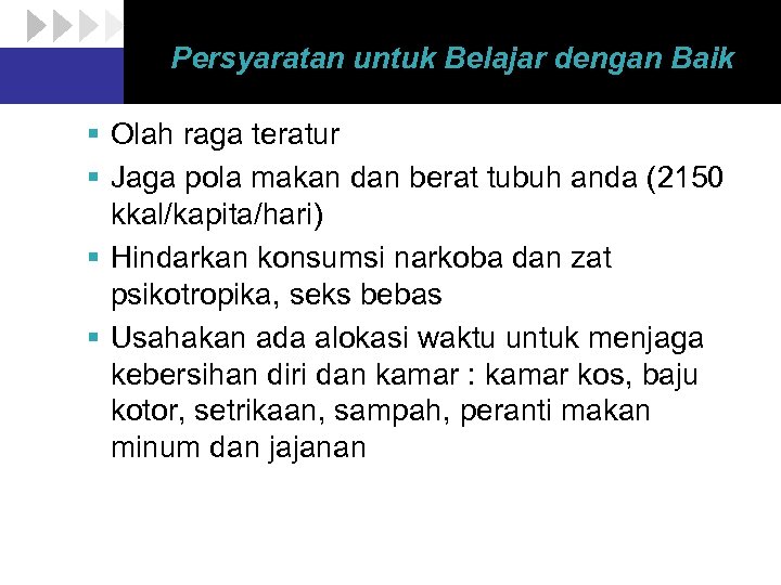 Persyaratan untuk Belajar dengan Baik § Olah raga teratur § Jaga pola makan dan