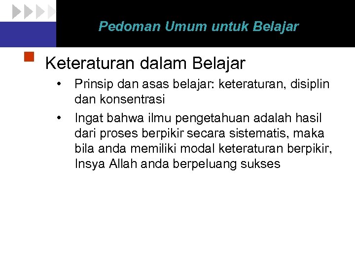 Pedoman Umum untuk Belajar § Keteraturan dalam Belajar • • Prinsip dan asas belajar: