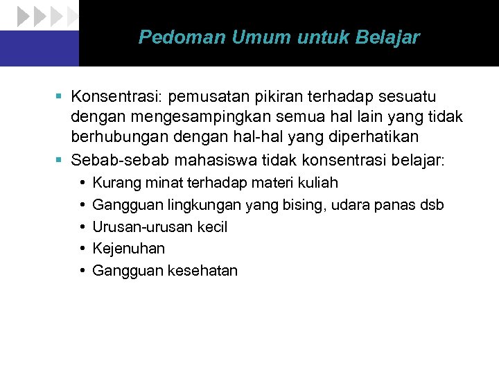 Pedoman Umum untuk Belajar § Konsentrasi: pemusatan pikiran terhadap sesuatu dengan mengesampingkan semua hal