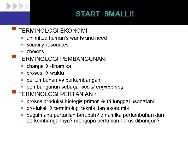 START SMALL!! § TERMINOLOGI EKONOMI: § unlimited human’s wants and need § scarcity resources