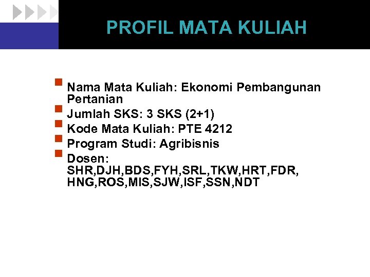 PROFIL MATA KULIAH § Nama Mata Kuliah: Ekonomi Pembangunan Pertanian § Jumlah SKS: 3