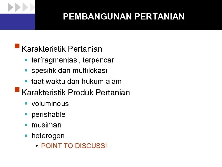 PEMBANGUNAN PERTANIAN § Karakteristik Pertanian § terfragmentasi, terpencar § spesifik dan multilokasi § taat