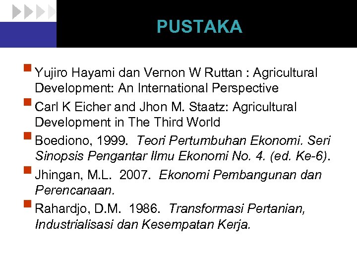 PUSTAKA § Yujiro Hayami dan Vernon W Ruttan : Agricultural Development: An International Perspective