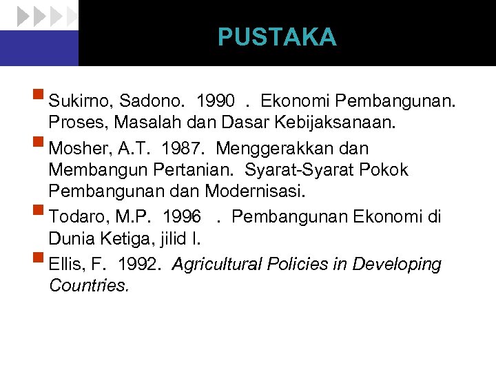 PUSTAKA § Sukirno, Sadono. 1990 . Ekonomi Pembangunan. Proses, Masalah dan Dasar Kebijaksanaan. §