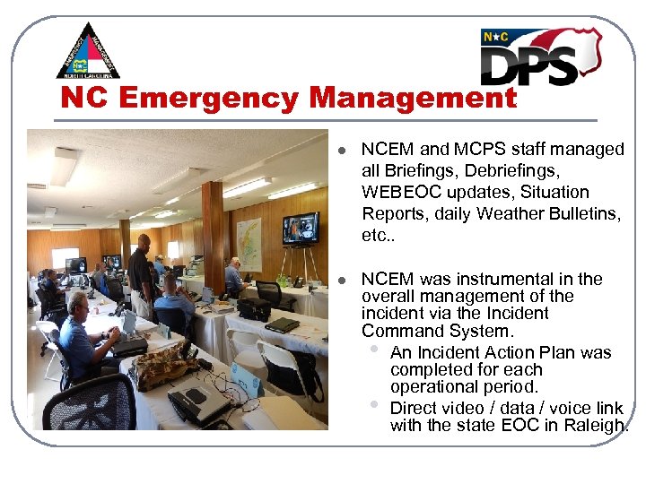 NC Emergency Management l NCEM and MCPS staff managed all Briefings, Debriefings, WEBEOC updates,