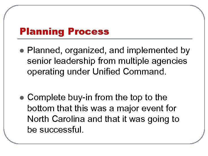 Planning Process l Planned, organized, and implemented by senior leadership from multiple agencies operating