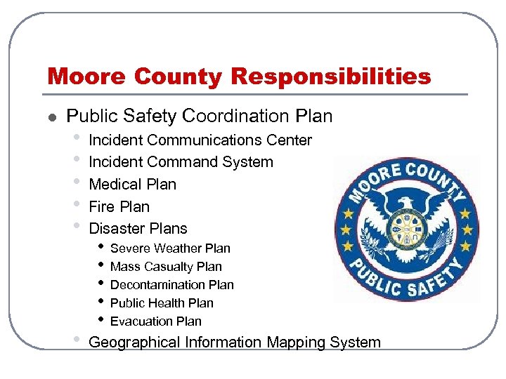 Moore County Responsibilities l Public Safety Coordination Plan • • • Incident Communications Center