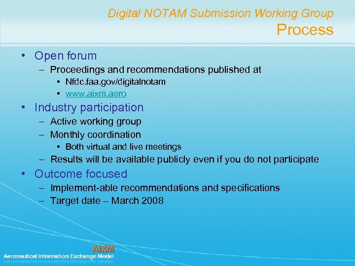 Digital NOTAM Submission Working Group Process • Open forum – Proceedings and recommendations published