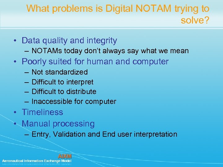 What problems is Digital NOTAM trying to solve? • Data quality and integrity –