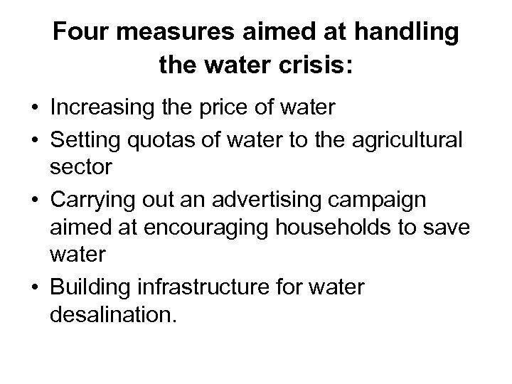 Four measures aimed at handling the water crisis: • Increasing the price of water