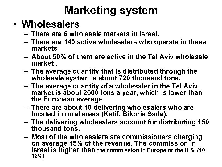 Marketing system • Wholesalers – There are 6 wholesale markets in Israel. – There