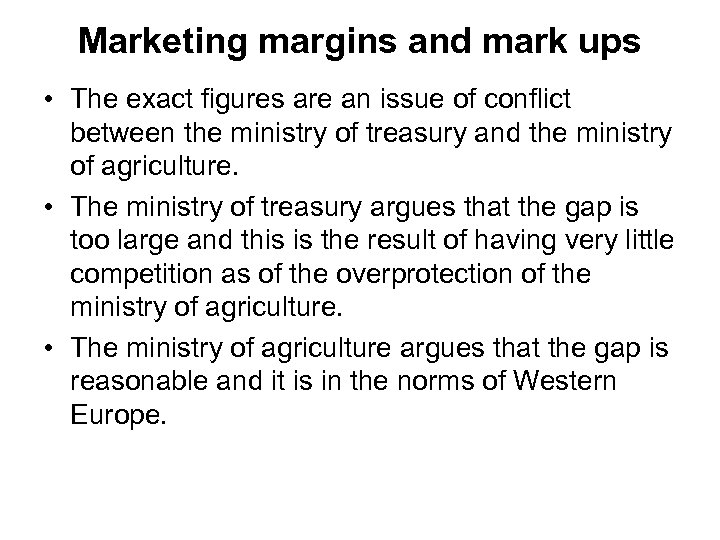 Marketing margins and mark ups • The exact figures are an issue of conflict