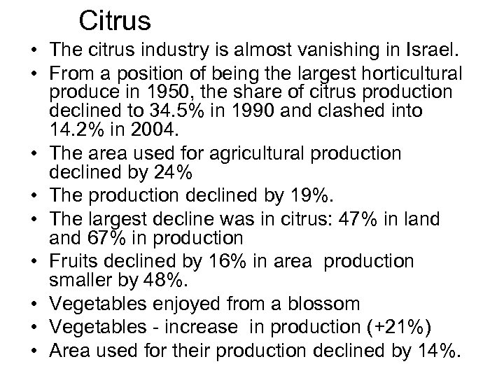 Citrus • The citrus industry is almost vanishing in Israel. • From a position