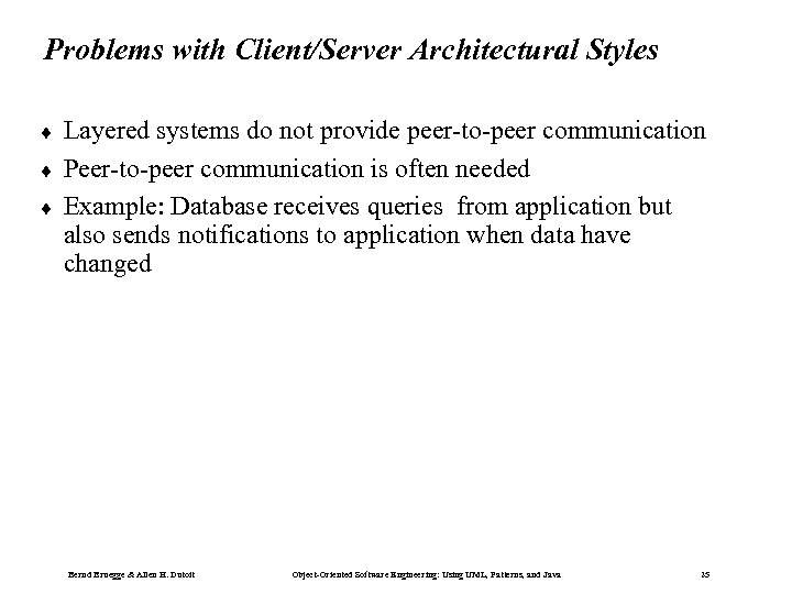 Problems with Client/Server Architectural Styles ¨ ¨ ¨ Layered systems do not provide peer-to-peer
