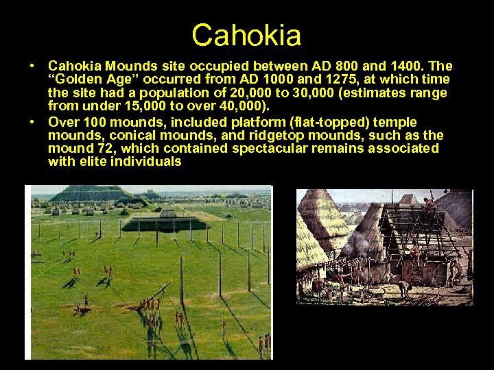 Cahokia • Cahokia Mounds site occupied between AD 800 and 1400. The “Golden Age”