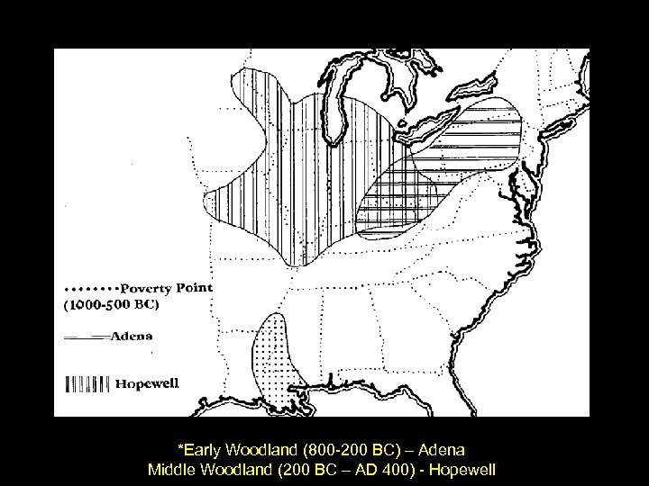 *Early Woodland (800 -200 BC) – Adena Middle Woodland (200 BC – AD 400)