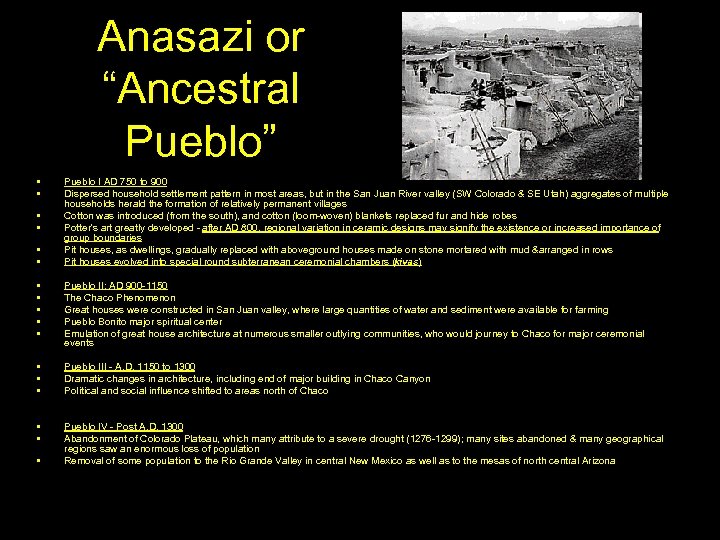 Anasazi or “Ancestral Pueblo” • • • Pueblo I AD 750 to 900 Dispersed