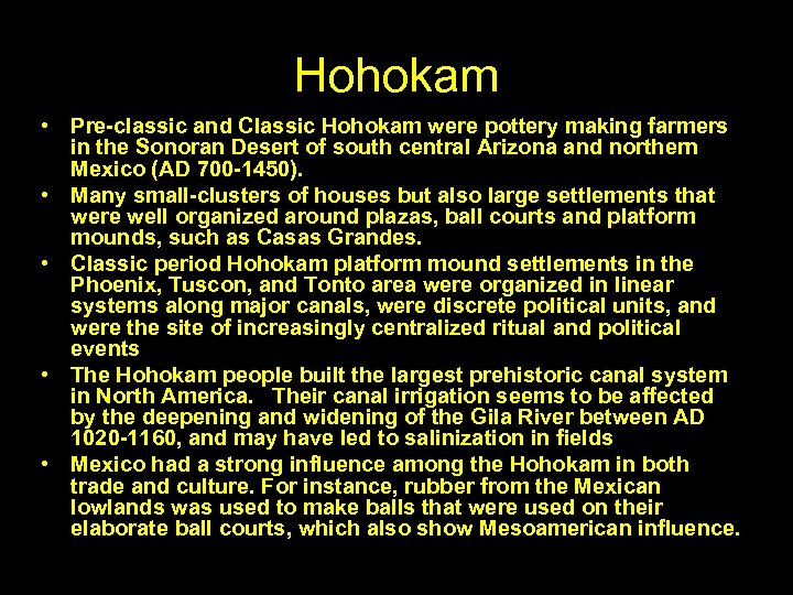 Hohokam • Pre-classic and Classic Hohokam were pottery making farmers in the Sonoran Desert