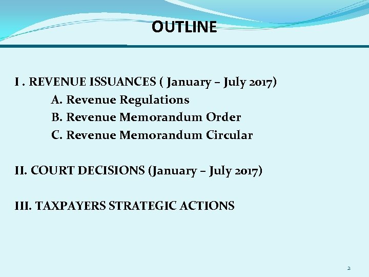 OUTLINE I. REVENUE ISSUANCES ( January – July 2017) A. Revenue Regulations B. Revenue