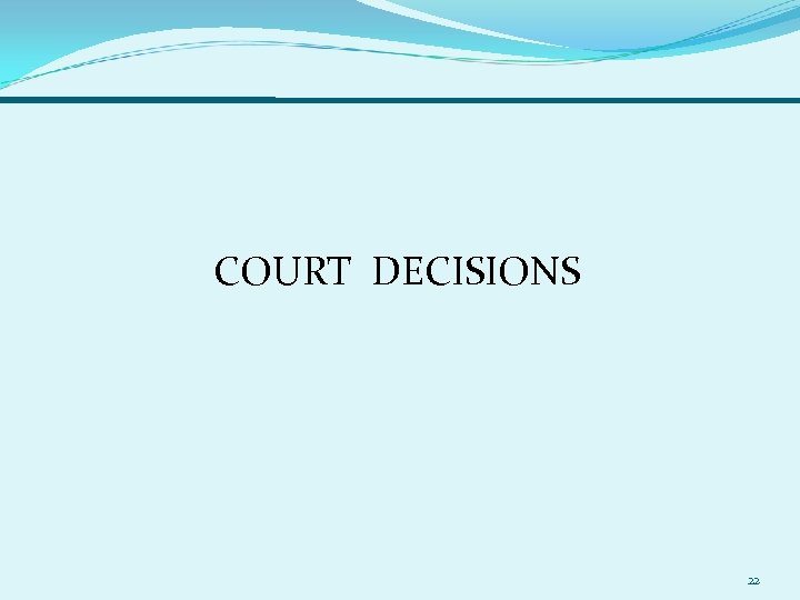  COURT DECISIONS 22 