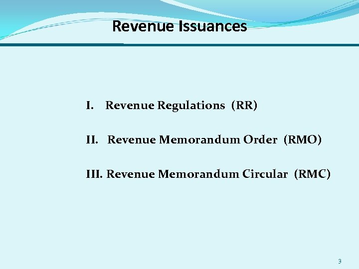 Revenue Issuances I. Revenue Regulations (RR) II. Revenue Memorandum Order (RMO) III. Revenue Memorandum