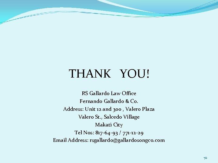 THANK YOU! RS Gallardo Law Office Fernando Gallardo & Co. Address: Unit 12 and
