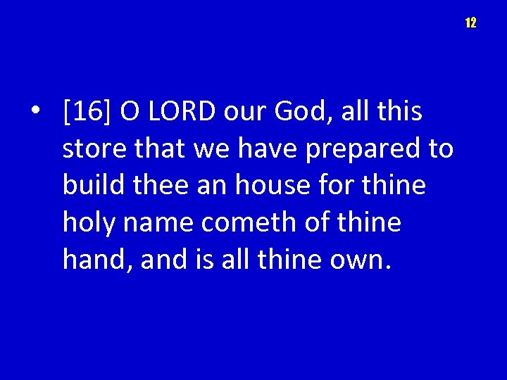 12 • [16] O LORD our God, all this store that we have prepared