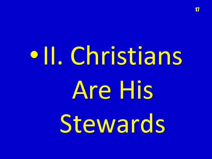 17 • II. Christians Are His Stewards 