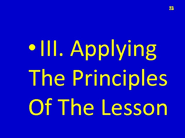 23 • III. Applying The Principles Of The Lesson 