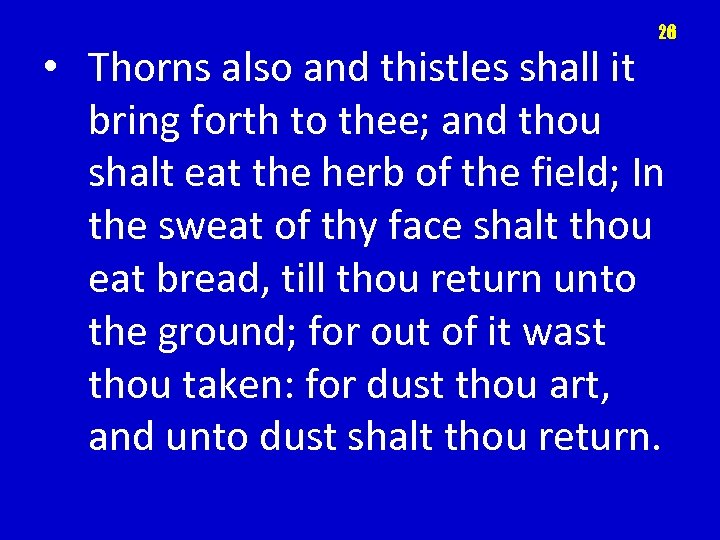 26 • Thorns also and thistles shall it bring forth to thee; and thou