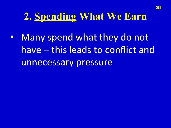 30 2. Spending What We Earn • Many spend what they do not have