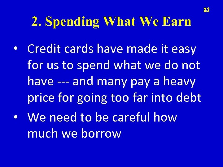 32 2. Spending What We Earn • Credit cards have made it easy for