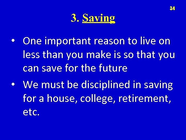 34 3. Saving • One important reason to live on less than you make