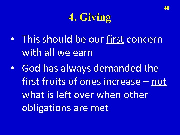 40 4. Giving • This should be our first concern with all we earn