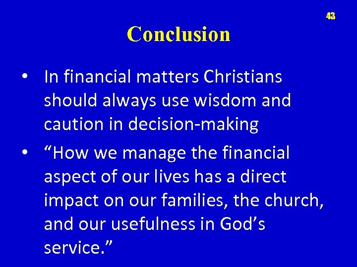 43 Conclusion • In financial matters Christians should always use wisdom and caution in