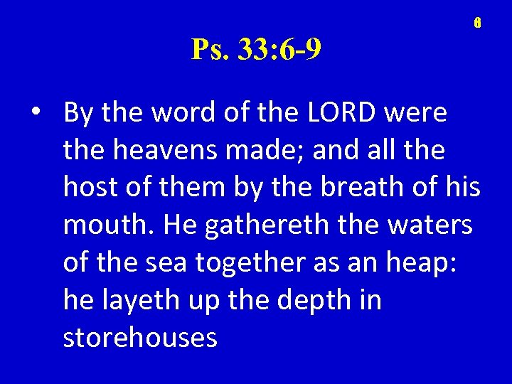 6 Ps. 33: 6 -9 • By the word of the LORD were the