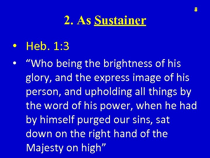 8 2. As Sustainer • Heb. 1: 3 • “Who being the brightness of