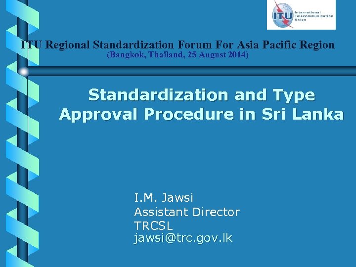 ITU Regional Standardization Forum For Asia Pacific Region (Bangkok, Thailand, 25 August 2014) Standardization